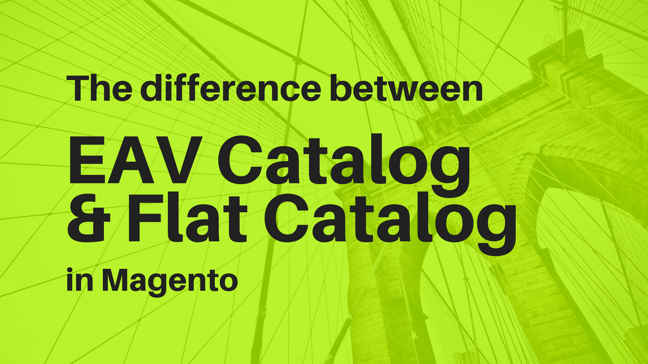 The Difference Between EAV Catalog And Flat Catalog in Magento